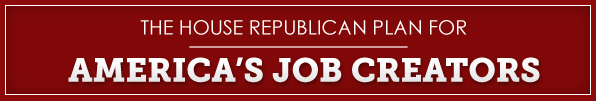 House Republican Plan for America's Jobs Creators